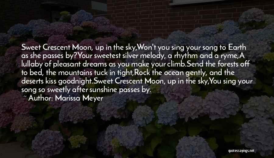 Marissa Meyer Quotes: Sweet Crescent Moon, Up In The Sky,won't You Sing Your Song To Earth As She Passes By?your Sweetest Silver Melody,