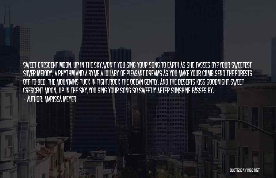 Marissa Meyer Quotes: Sweet Crescent Moon, Up In The Sky,won't You Sing Your Song To Earth As She Passes By?your Sweetest Silver Melody,