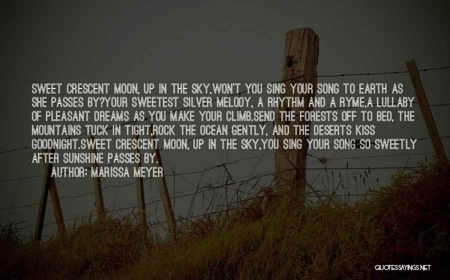 Marissa Meyer Quotes: Sweet Crescent Moon, Up In The Sky,won't You Sing Your Song To Earth As She Passes By?your Sweetest Silver Melody,