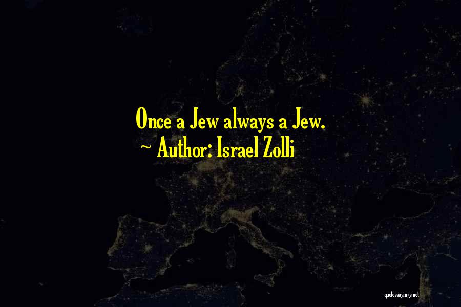 Israel Zolli Quotes: Once A Jew Always A Jew.