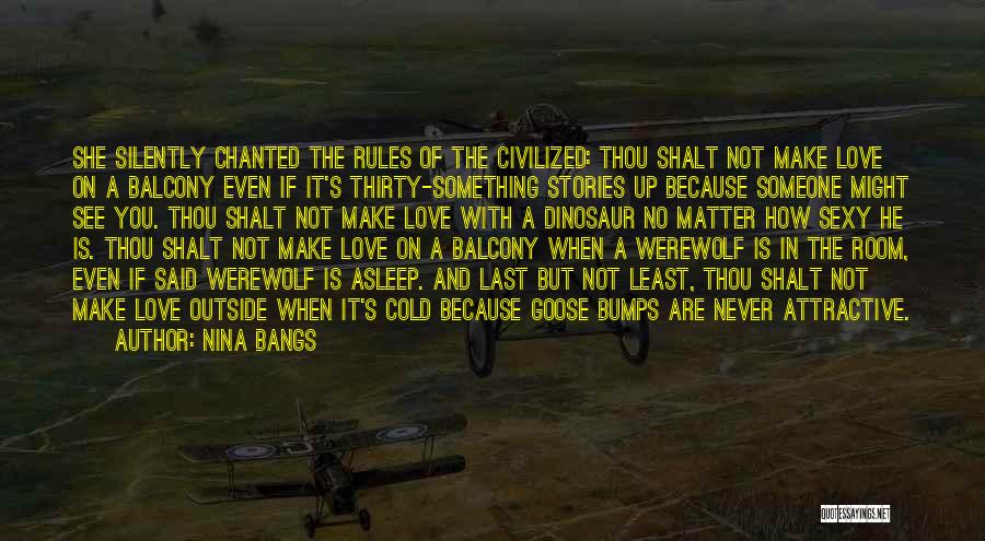 Nina Bangs Quotes: She Silently Chanted The Rules Of The Civilized: Thou Shalt Not Make Love On A Balcony Even If It's Thirty-something