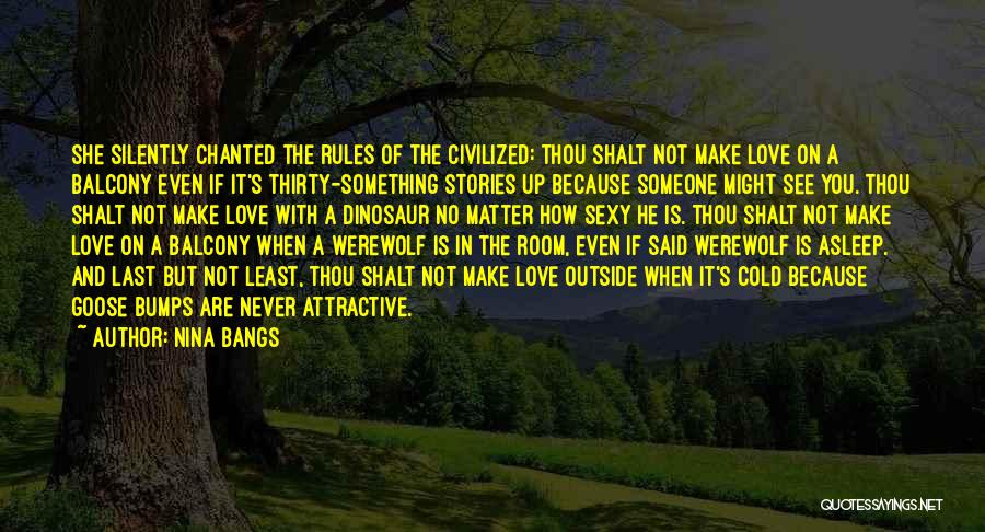 Nina Bangs Quotes: She Silently Chanted The Rules Of The Civilized: Thou Shalt Not Make Love On A Balcony Even If It's Thirty-something