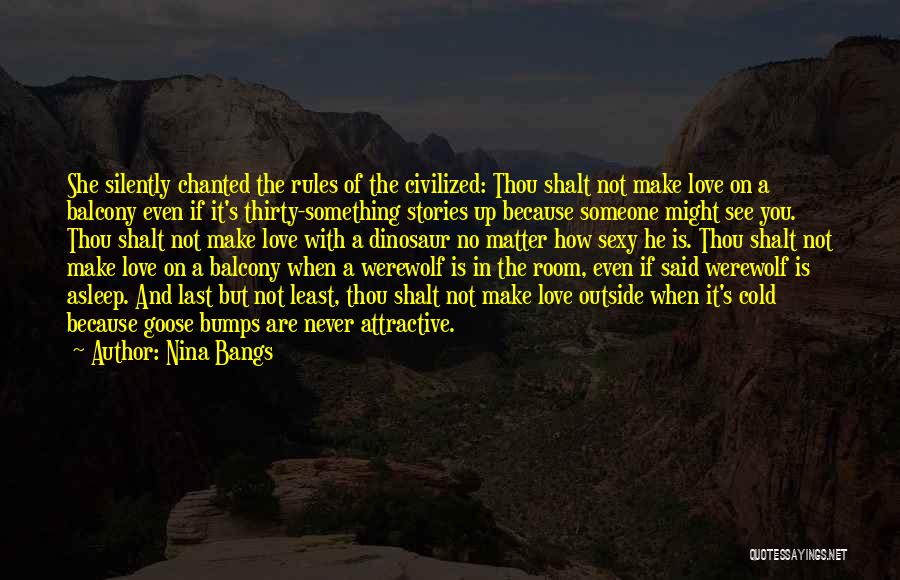 Nina Bangs Quotes: She Silently Chanted The Rules Of The Civilized: Thou Shalt Not Make Love On A Balcony Even If It's Thirty-something