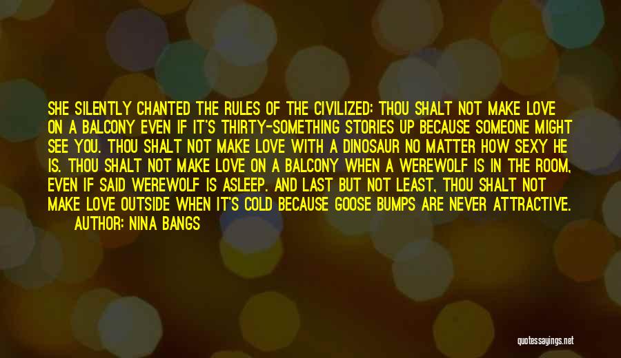 Nina Bangs Quotes: She Silently Chanted The Rules Of The Civilized: Thou Shalt Not Make Love On A Balcony Even If It's Thirty-something