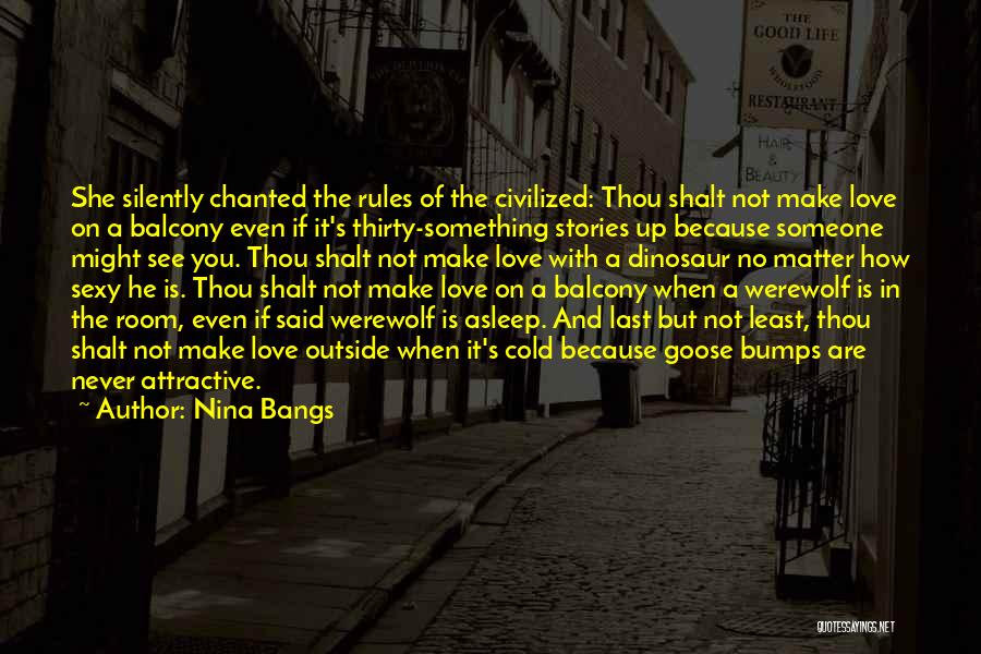 Nina Bangs Quotes: She Silently Chanted The Rules Of The Civilized: Thou Shalt Not Make Love On A Balcony Even If It's Thirty-something