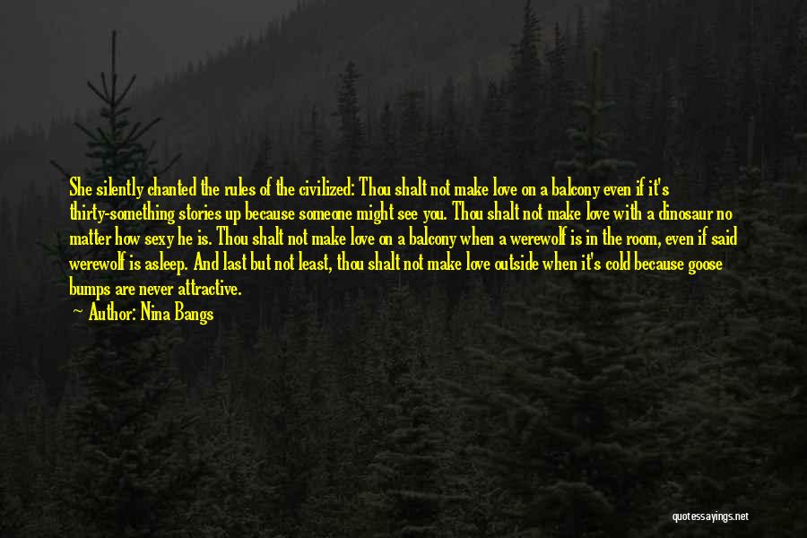 Nina Bangs Quotes: She Silently Chanted The Rules Of The Civilized: Thou Shalt Not Make Love On A Balcony Even If It's Thirty-something