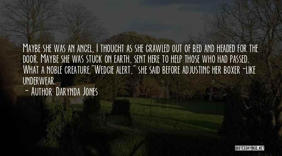Darynda Jones Quotes: Maybe She Was An Angel, I Thought As She Crawled Out Of Bed And Headed For The Door. Maybe She