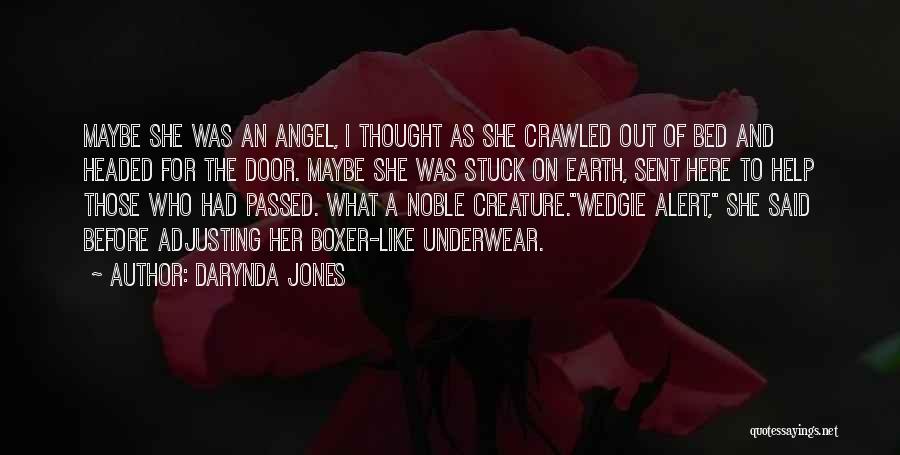 Darynda Jones Quotes: Maybe She Was An Angel, I Thought As She Crawled Out Of Bed And Headed For The Door. Maybe She
