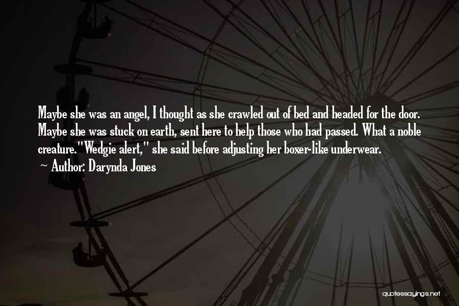 Darynda Jones Quotes: Maybe She Was An Angel, I Thought As She Crawled Out Of Bed And Headed For The Door. Maybe She