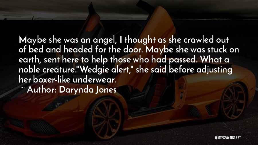 Darynda Jones Quotes: Maybe She Was An Angel, I Thought As She Crawled Out Of Bed And Headed For The Door. Maybe She