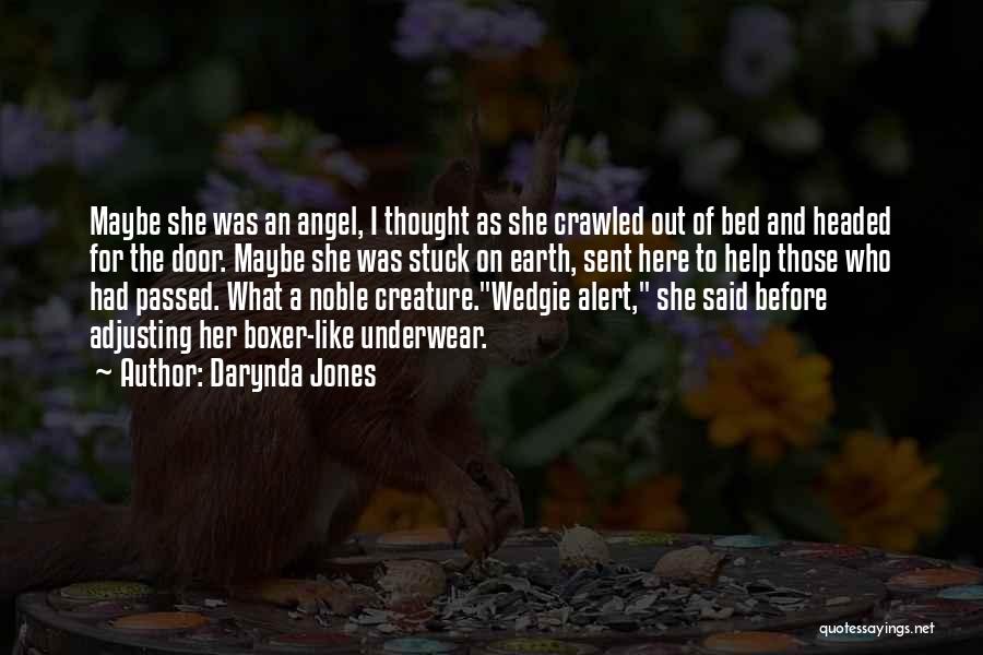 Darynda Jones Quotes: Maybe She Was An Angel, I Thought As She Crawled Out Of Bed And Headed For The Door. Maybe She