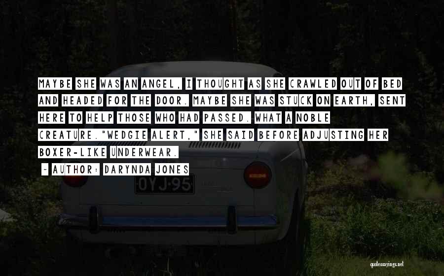 Darynda Jones Quotes: Maybe She Was An Angel, I Thought As She Crawled Out Of Bed And Headed For The Door. Maybe She