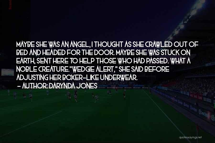Darynda Jones Quotes: Maybe She Was An Angel, I Thought As She Crawled Out Of Bed And Headed For The Door. Maybe She