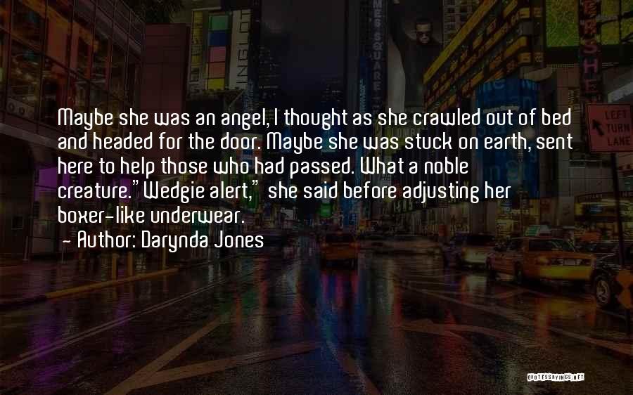 Darynda Jones Quotes: Maybe She Was An Angel, I Thought As She Crawled Out Of Bed And Headed For The Door. Maybe She