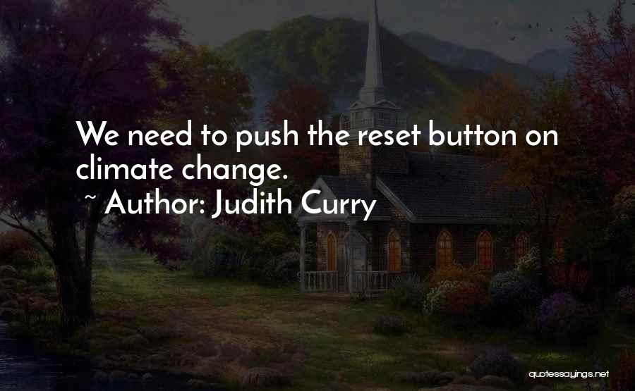 Judith Curry Quotes: We Need To Push The Reset Button On Climate Change.