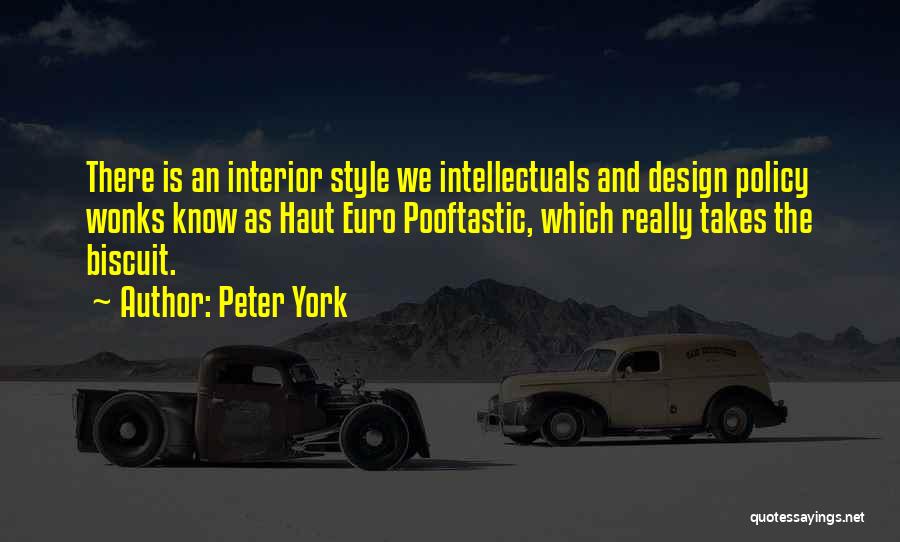 Peter York Quotes: There Is An Interior Style We Intellectuals And Design Policy Wonks Know As Haut Euro Pooftastic, Which Really Takes The