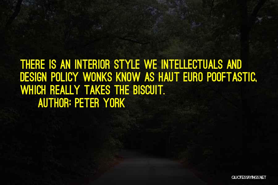 Peter York Quotes: There Is An Interior Style We Intellectuals And Design Policy Wonks Know As Haut Euro Pooftastic, Which Really Takes The