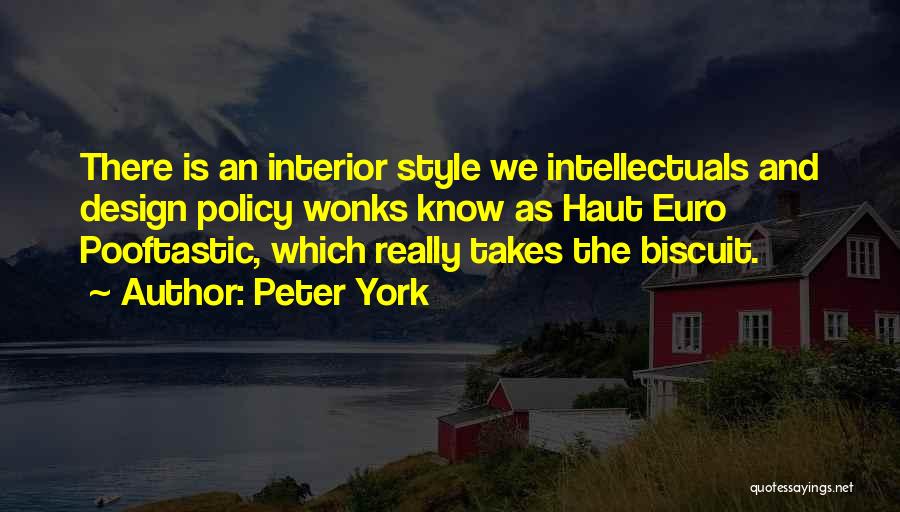 Peter York Quotes: There Is An Interior Style We Intellectuals And Design Policy Wonks Know As Haut Euro Pooftastic, Which Really Takes The