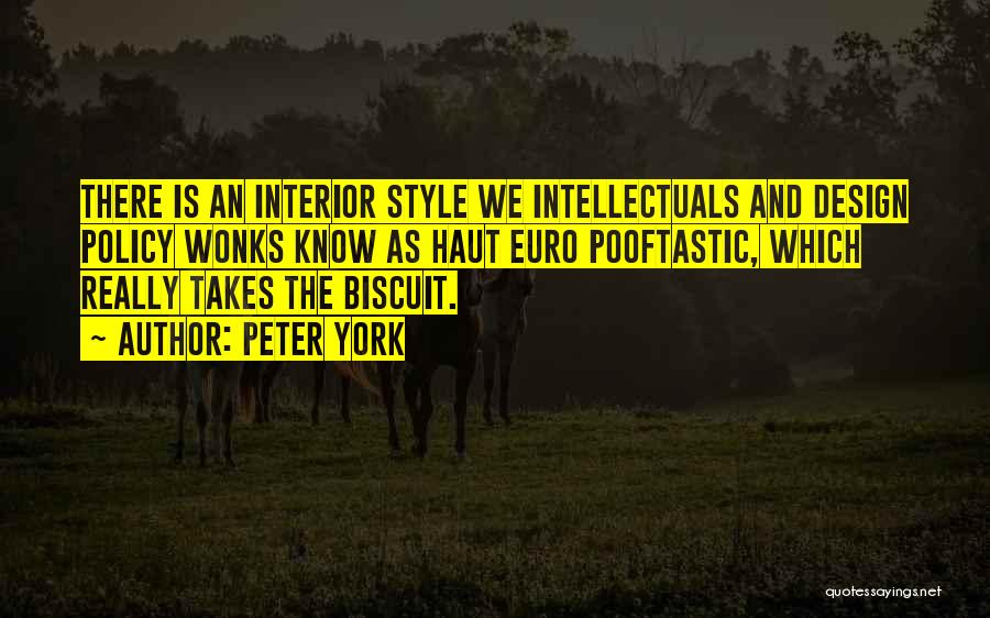 Peter York Quotes: There Is An Interior Style We Intellectuals And Design Policy Wonks Know As Haut Euro Pooftastic, Which Really Takes The