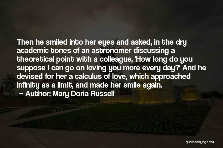 Mary Doria Russell Quotes: Then He Smiled Into Her Eyes And Asked, In The Dry Academic Tones Of An Astronomer Discussing A Theoretical Point