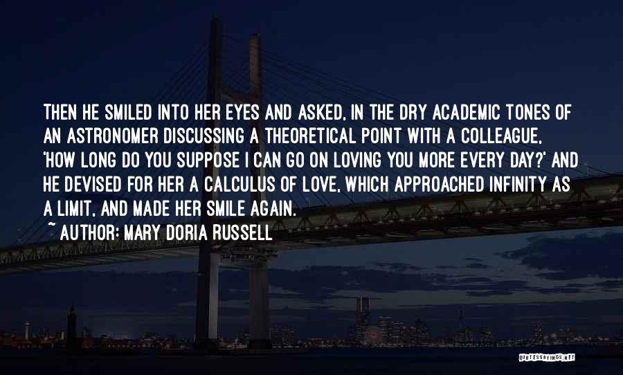 Mary Doria Russell Quotes: Then He Smiled Into Her Eyes And Asked, In The Dry Academic Tones Of An Astronomer Discussing A Theoretical Point