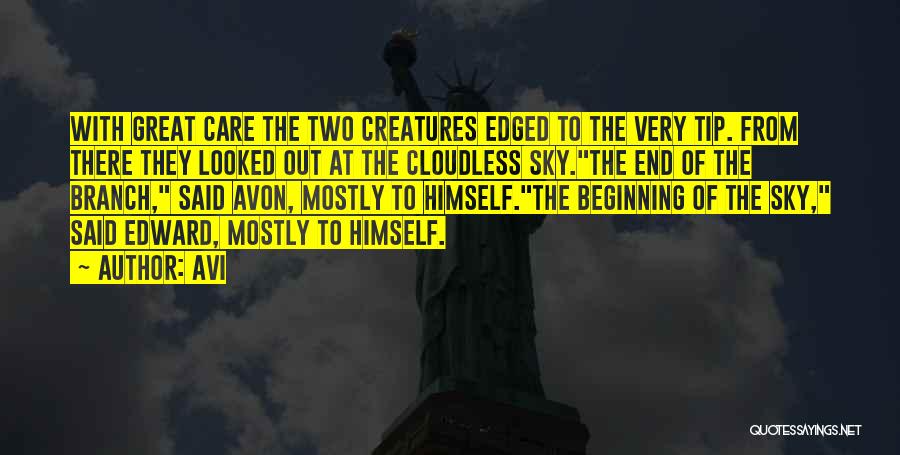 Avi Quotes: With Great Care The Two Creatures Edged To The Very Tip. From There They Looked Out At The Cloudless Sky.the