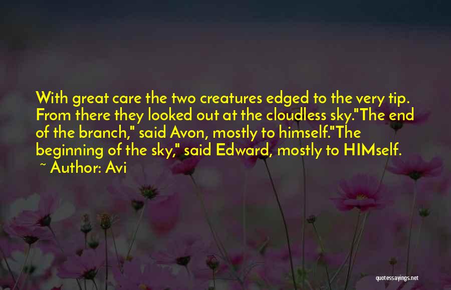 Avi Quotes: With Great Care The Two Creatures Edged To The Very Tip. From There They Looked Out At The Cloudless Sky.the