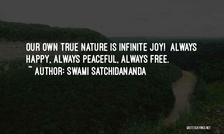 Swami Satchidananda Quotes: Our Own True Nature Is Infinite Joy! Always Happy, Always Peaceful, Always Free.