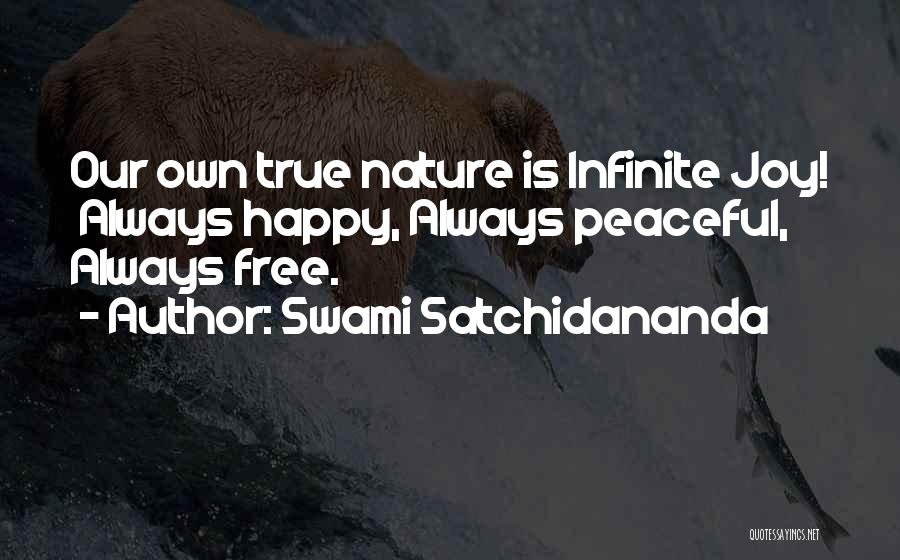 Swami Satchidananda Quotes: Our Own True Nature Is Infinite Joy! Always Happy, Always Peaceful, Always Free.