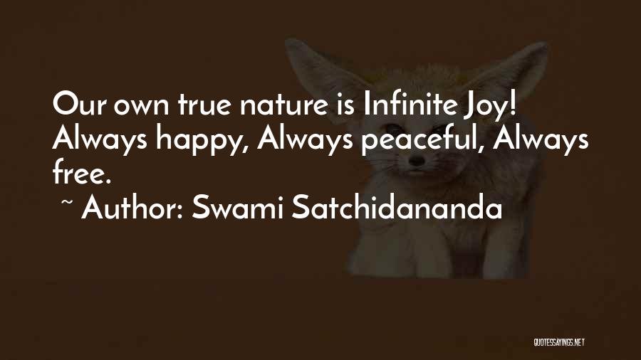 Swami Satchidananda Quotes: Our Own True Nature Is Infinite Joy! Always Happy, Always Peaceful, Always Free.