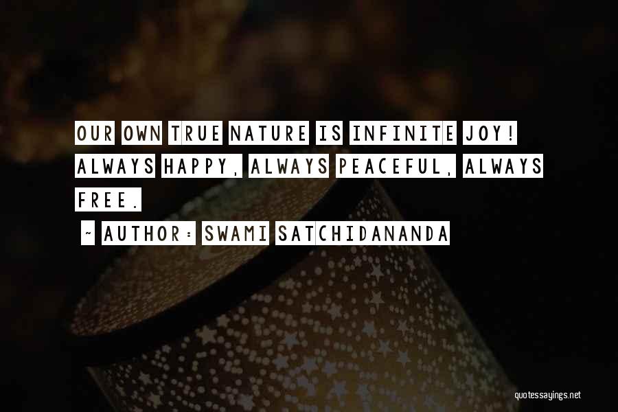 Swami Satchidananda Quotes: Our Own True Nature Is Infinite Joy! Always Happy, Always Peaceful, Always Free.