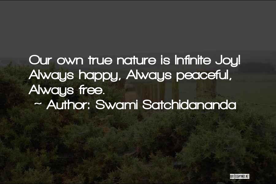 Swami Satchidananda Quotes: Our Own True Nature Is Infinite Joy! Always Happy, Always Peaceful, Always Free.