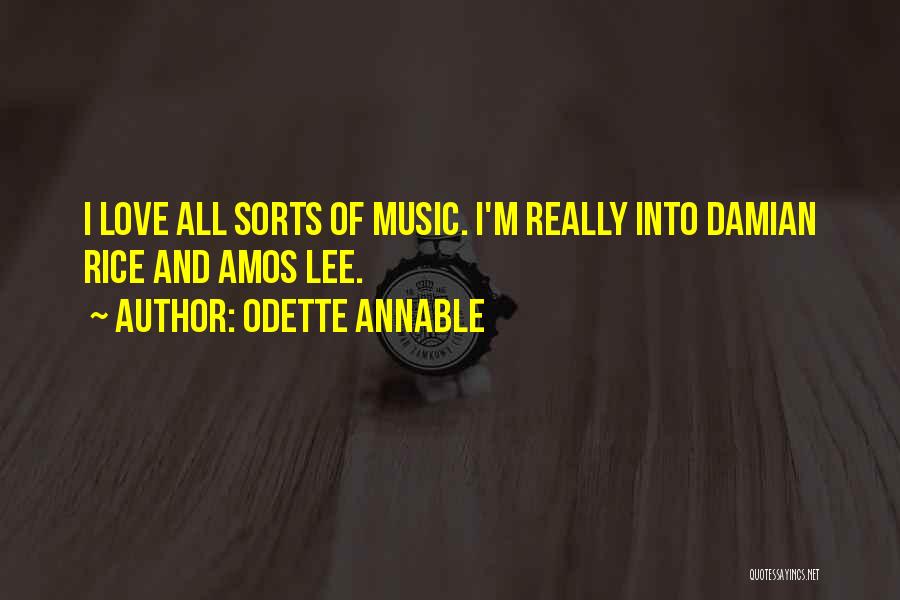 Odette Annable Quotes: I Love All Sorts Of Music. I'm Really Into Damian Rice And Amos Lee.