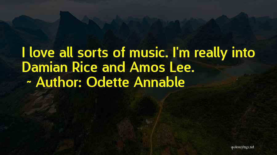 Odette Annable Quotes: I Love All Sorts Of Music. I'm Really Into Damian Rice And Amos Lee.