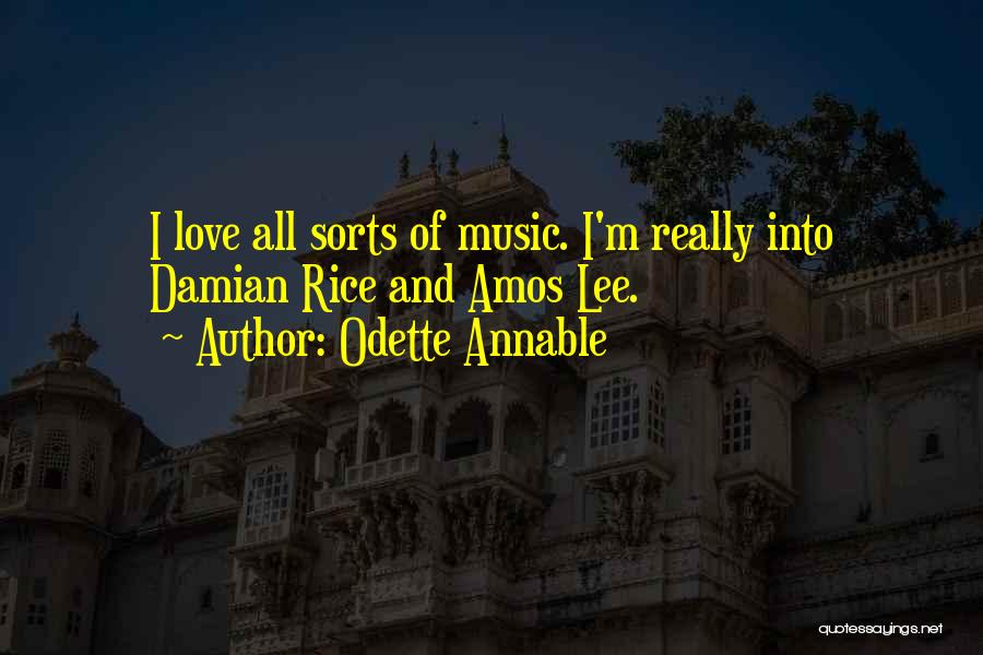 Odette Annable Quotes: I Love All Sorts Of Music. I'm Really Into Damian Rice And Amos Lee.