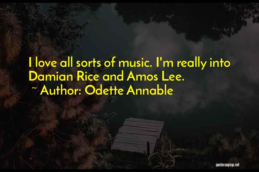 Odette Annable Quotes: I Love All Sorts Of Music. I'm Really Into Damian Rice And Amos Lee.