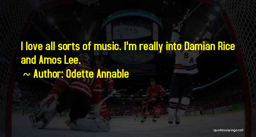 Odette Annable Quotes: I Love All Sorts Of Music. I'm Really Into Damian Rice And Amos Lee.