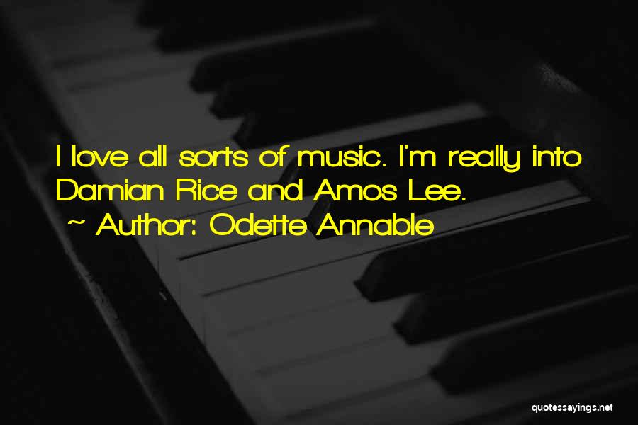 Odette Annable Quotes: I Love All Sorts Of Music. I'm Really Into Damian Rice And Amos Lee.