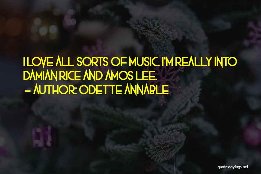 Odette Annable Quotes: I Love All Sorts Of Music. I'm Really Into Damian Rice And Amos Lee.