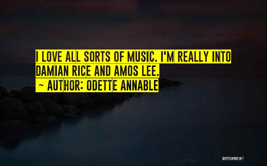 Odette Annable Quotes: I Love All Sorts Of Music. I'm Really Into Damian Rice And Amos Lee.