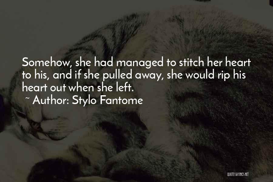 Stylo Fantome Quotes: Somehow, She Had Managed To Stitch Her Heart To His, And If She Pulled Away, She Would Rip His Heart