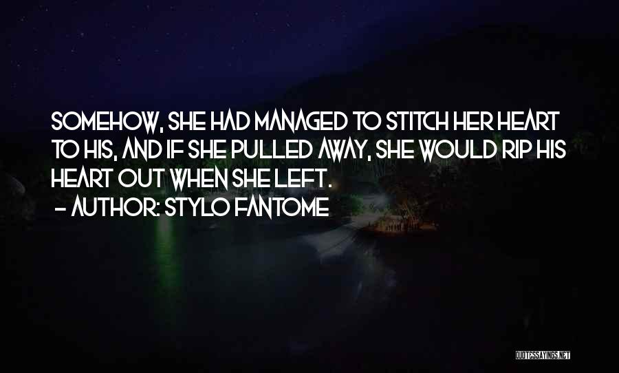 Stylo Fantome Quotes: Somehow, She Had Managed To Stitch Her Heart To His, And If She Pulled Away, She Would Rip His Heart
