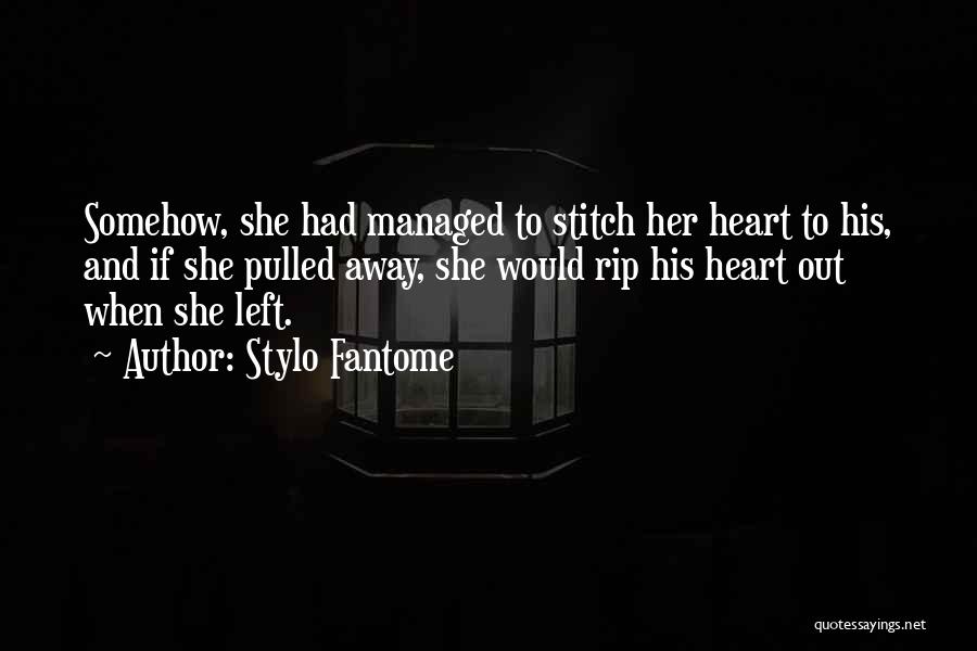 Stylo Fantome Quotes: Somehow, She Had Managed To Stitch Her Heart To His, And If She Pulled Away, She Would Rip His Heart