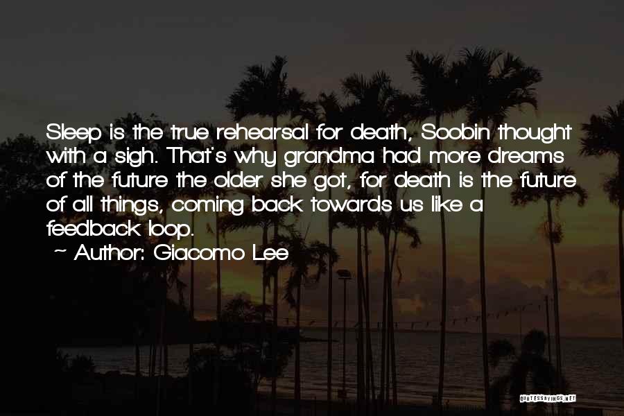 Giacomo Lee Quotes: Sleep Is The True Rehearsal For Death, Soobin Thought With A Sigh. That's Why Grandma Had More Dreams Of The