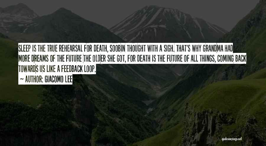 Giacomo Lee Quotes: Sleep Is The True Rehearsal For Death, Soobin Thought With A Sigh. That's Why Grandma Had More Dreams Of The