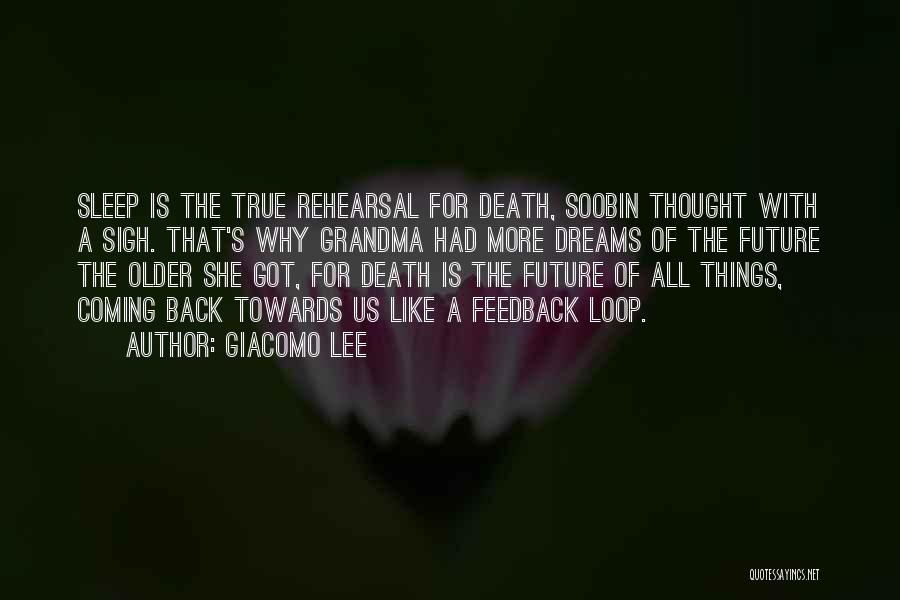 Giacomo Lee Quotes: Sleep Is The True Rehearsal For Death, Soobin Thought With A Sigh. That's Why Grandma Had More Dreams Of The