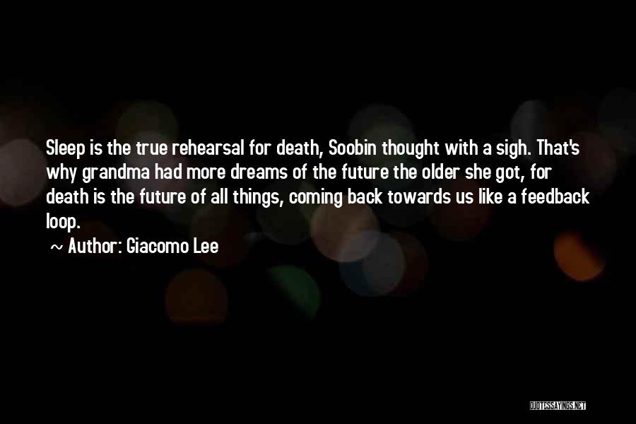 Giacomo Lee Quotes: Sleep Is The True Rehearsal For Death, Soobin Thought With A Sigh. That's Why Grandma Had More Dreams Of The