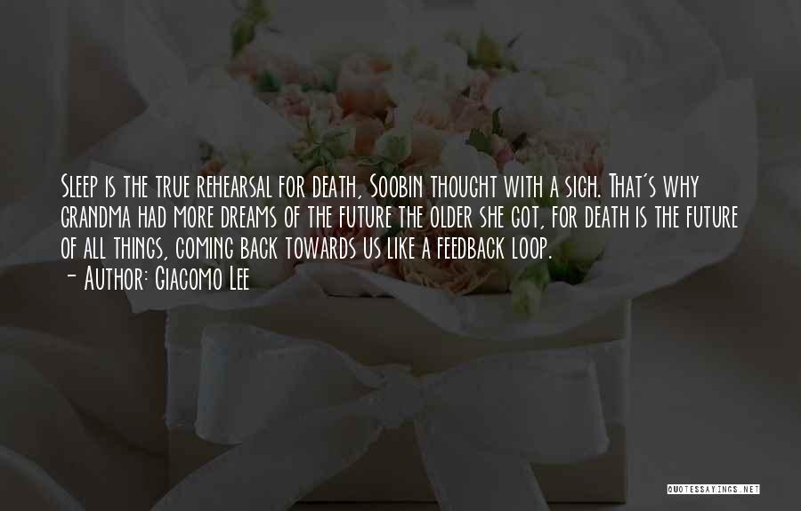 Giacomo Lee Quotes: Sleep Is The True Rehearsal For Death, Soobin Thought With A Sigh. That's Why Grandma Had More Dreams Of The