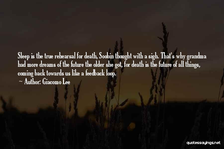 Giacomo Lee Quotes: Sleep Is The True Rehearsal For Death, Soobin Thought With A Sigh. That's Why Grandma Had More Dreams Of The