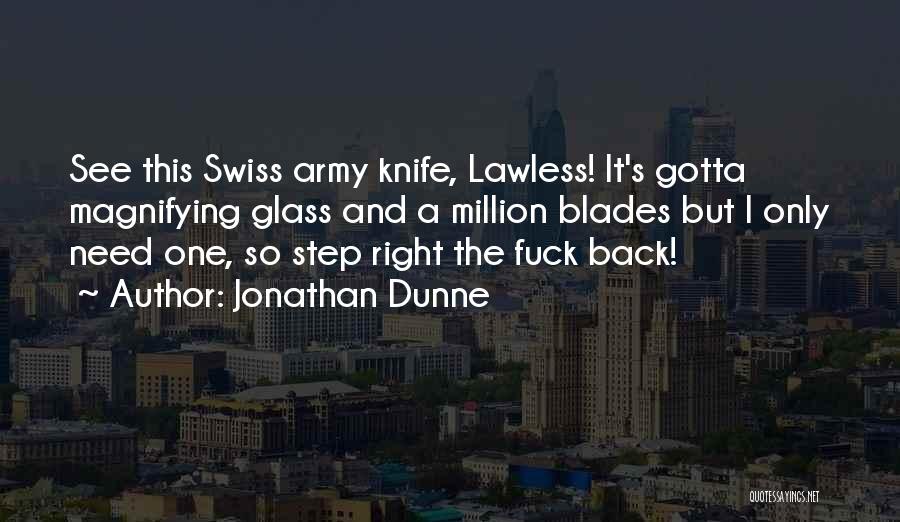 Jonathan Dunne Quotes: See This Swiss Army Knife, Lawless! It's Gotta Magnifying Glass And A Million Blades But I Only Need One, So